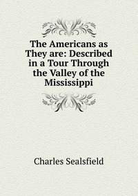 The Americans as They are: Described in a Tour Through the Valley of the Mississippi