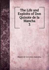 The Life and Exploits of Don Quixote de la Mancha