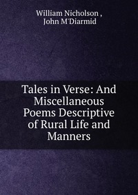 Tales in Verse: And Miscellaneous Poems Descriptive of Rural Life and Manners