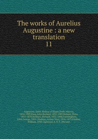 The works of Aurelius Augustine : a new translation