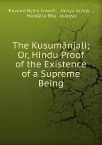 The Kusumanjali; Or, Hindu Proof of the Existence of a Supreme Being