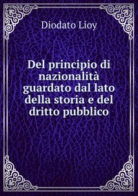 Del principio di nazionalita guardato dal lato della storia e del dritto pubblico