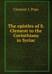 The epistles of S. Clement to the Corinthians in Syriac