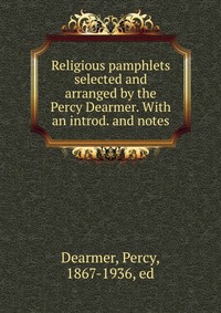 Religious pamphlets selected and arranged by the Percy Dearmer. With an introd. and notes