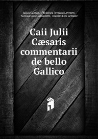 Caii Julii C?saris commentarii de bello Gallico