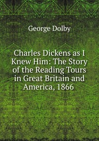 Charles Dickens as I Knew Him