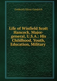 Life of Winfield Scott Hancock, Major-general, U.S.A