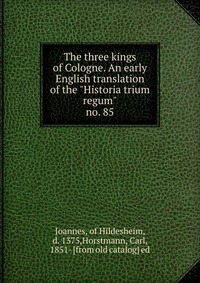 The three kings of Cologne. An early English translation of the 