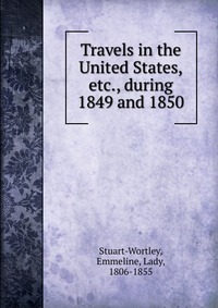 Travels in the United States, , during 1849 and 1850