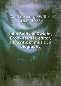 John Sullivan Dwight, Brook-farmer, editor, and critic of music