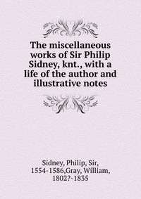 The miscellaneous works of Sir Philip Sidney, knt