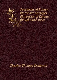 Specimens of Roman literature: passages illustrative of Roman thought and style;