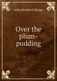 Over the plum-pudding