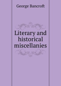 Literary and historical miscellanies