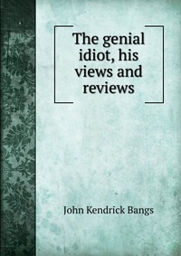 The genial idiot, his views and reviews