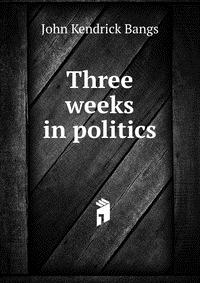 Three weeks in politics