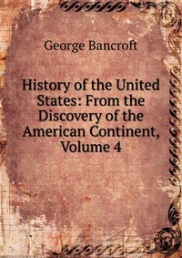 History of the United States: From the Discovery of the American Continent, Volume 4