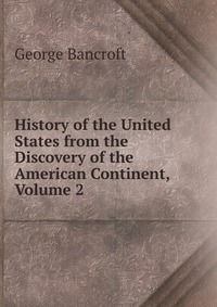 History of the United States from the Discovery of the American Continent, Volume 2