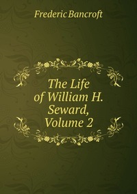 The Life of William H. Seward, Volume 2