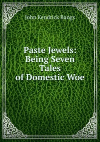 Paste Jewels: Being Seven Tales of Domestic Woe