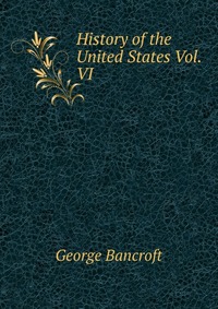 History of the United States Vol. VI