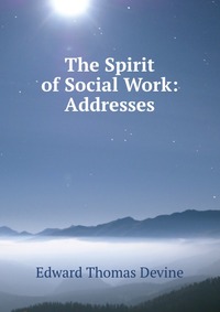 The Spirit of Social Work: Addresses