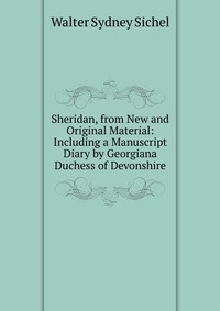 Sheridan, from New and Original Material: Including a Manuscript Diary by Georgiana Duchess of Devonshire