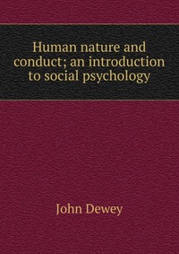 Human nature and conduct; an introduction to social psychology