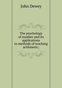 The psychology of number and its applications to methods of teaching arithmetic;