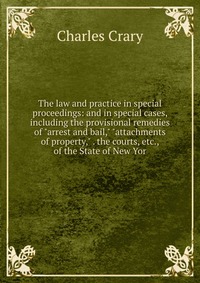 The law and practice in special proceedings: and in special cases, including the provisional remedies of 