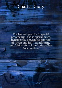 The law and practice in special proceedings: and in special cases, including the provisional remedies of 