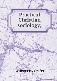 Practical Christian sociology;