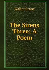 The Sirens Three: A Poem