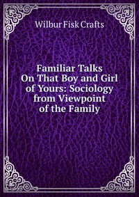 Familiar Talks On That Boy and Girl of Yours: Sociology from Viewpoint of the Family