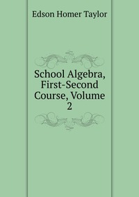 School Algebra, First-Second Course, Volume 2