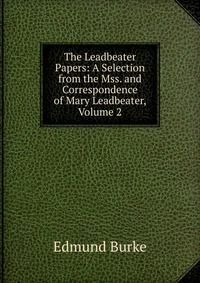 The Leadbeater Papers: A Selection from the Mss. and Correspondence of Mary Leadbeater, Volume 2