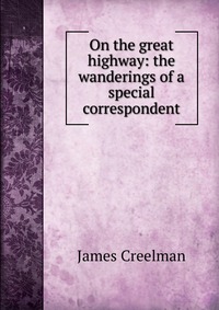 On the great highway: the wanderings of a special correspondent