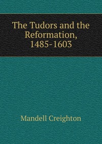 The Tudors and the Reformation, 1485-1603