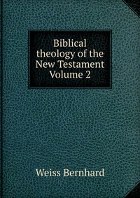 Biblical theology of the New Testament Volume 2