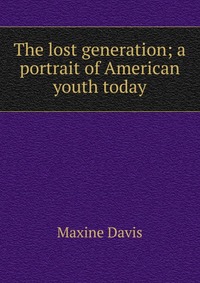 The lost generation; a portrait of American youth today