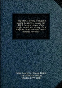 The pictorial history of England during the reign of George the Third