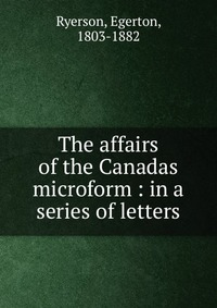 The affairs of the Canadas microform