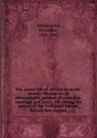 The sexual life of savages in north-western Melanesia