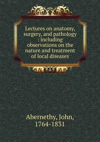 Lectures on anatomy, surgery, and pathology