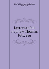 Letters.to his nephew Thomas Pitt, esq