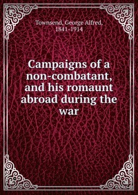 Campaigns of a non-combatant, and his romaunt abroad during the war