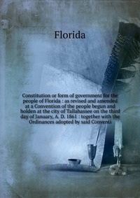 Constitution or form of government for the people of Florida