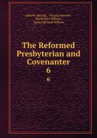 The Reformed Presbyterian and Covenanter