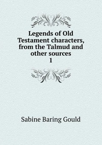 Legends of Old Testament characters, from the Talmud and other sources