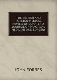 THE BRITISH AND FOREIGN MEDICAL REVIEW OF QUARTERLY JOURNAL OF PRACTICAL MEDICINE AND SURGERY